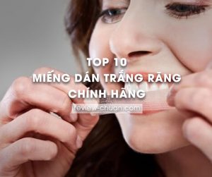 top 10 mieng dan trang rang chinh hang